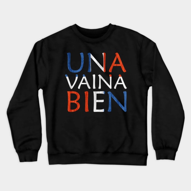 Una Vaina Bien Dominican Republic Flag Crewneck Sweatshirt by Nirvanibex